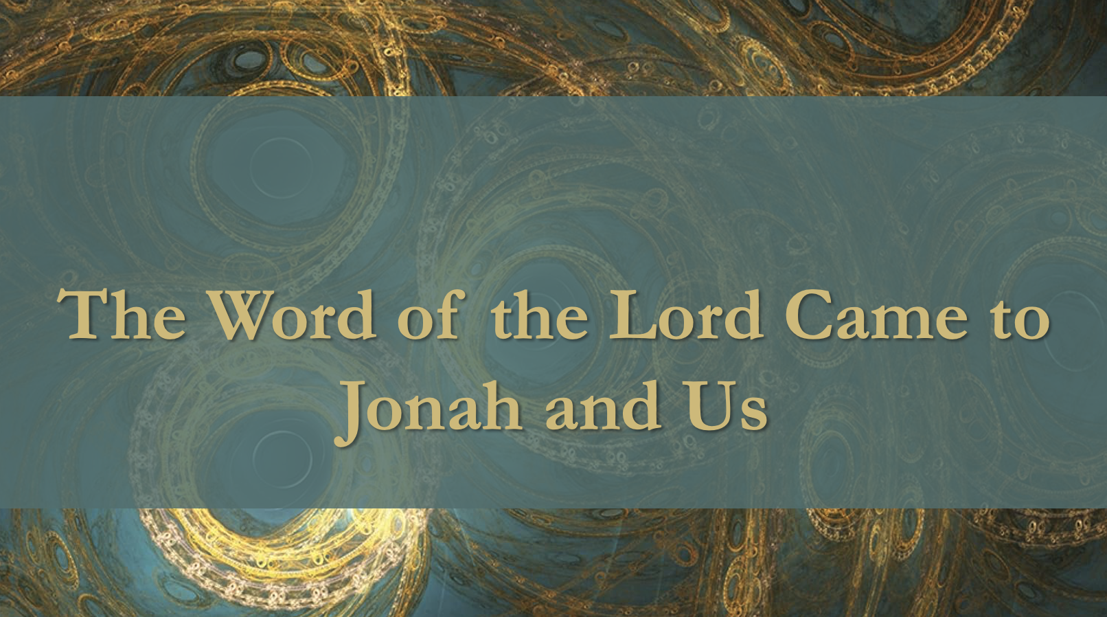 The Word of the Lord Came to Jonah & Us